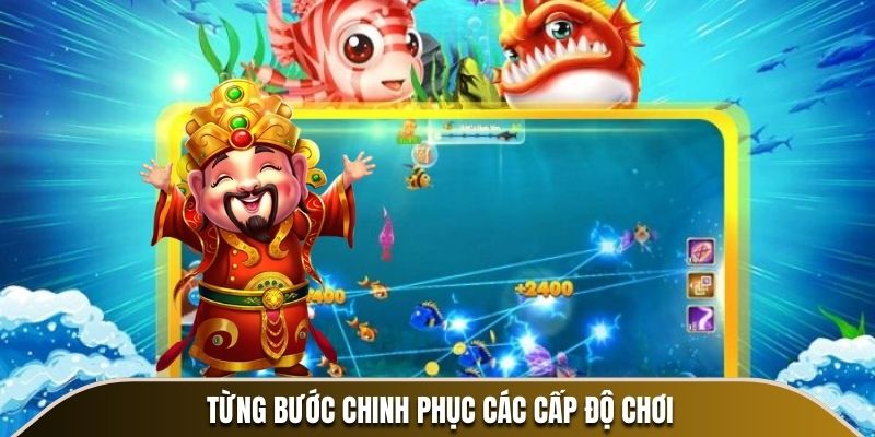 Từng bước chinh phục các cấp độ chơi