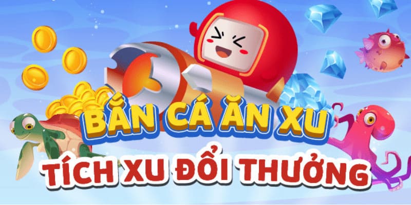 Bắn cá ăn xu là tựa game đổi thưởng xanh chín 
