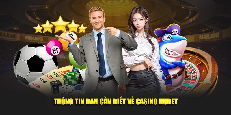 Tổng quan về sảnh game Casino HUBET uy tín 