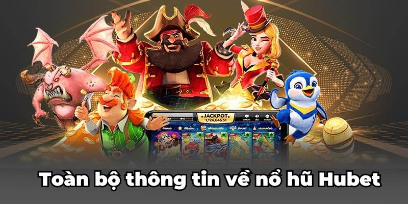 Toàn bộ thông tin về nổ hũ Hubet